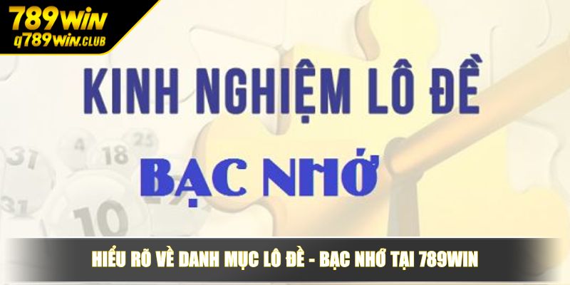 Hiểu rõ về danh mục Lô Đề – Bạc Nhớ tại 789WIN