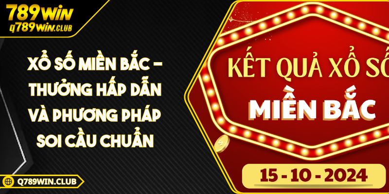 Xổ Số Miền Bắc – Thưởng Hấp Dẫn Và Phương Pháp Soi Cầu Chuẩn